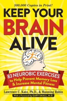 Keep Your Brain Alive : 83 Neurobic Exercises to Help Prevent Memory Loss and Increase Mental Fitness