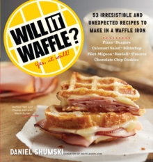 Will It Waffle? : 53 Irresistible and Unexpected Recipes to Make in a Waffle Iron, Paperback Book Will It Waffle? : 53 Irresistible and Unexpected Recipes to Make in a Waffle Iron, Paperback Book