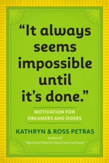 "It Always Seems Impossible Until It's Done." : Motivation for Dreamers & Doers