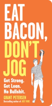 Eat Bacon, Don't Jog : Lose weight and get strong the right way, Paperback Book Eat Bacon, Don't Jog : Lose weight and get strong the right way, Paperback Book