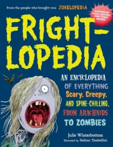 Frightlopedia : An Encyclopedia of Everything Scary, Creepy and Spine-Chilling, from Arachnids to Zombies, Paperback Book Frightlopedia : An Encyclopedia of Everything Scary, Creepy and Spine-Chilling, from Arachnids to Zombies, Paperback Book