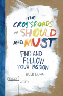 The Crossroads of Should and Must : Find and Follow Your Passion