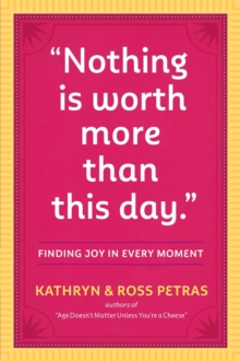 "Nothing Is Worth More Than This Day." : Finding Joy in Every Moment