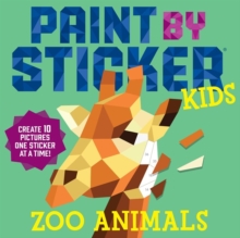 Paint By Sticker Kids: Zoo Animals : Create 10 Pictures One Sticker At A Time!