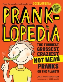 Pranklopedia 2nd Edition : The Funniest, Grossest, Craziest, Not-Mean Pranks on the Planet!, Paperback Book Pranklopedia 2nd Edition : The Funniest, Grossest, Craziest, Not-Mean Pranks on the Planet!, Paperback Book