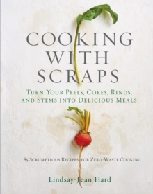Cooking with Scraps, Hardback Book Cooking with Scraps, Hardback Book