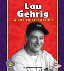 Lou Gehrig : A Life of Dedication