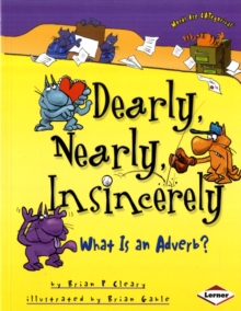 Dearly, Nearly, Insincerely : What is an Adverb?, Paperback / softback Book Dearly, Nearly, Insincerely : What is an Adverb?, Paperback / softback Book