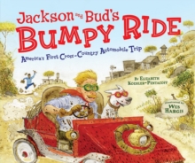 Jackson and Bud's Bumpy Ride : America's First Cross-Country Automobile Trip