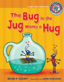 The Bug in the Jug Wants a Hug : A Short Vowel Sounds Book