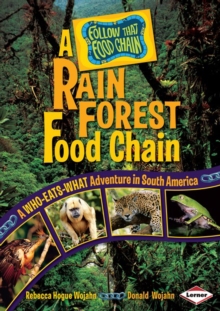 A Rain Forest Food Chain : A Who-Eats-What Adventure in South America