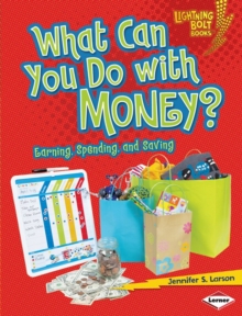 What Can You Do with Money? : Earning, Spending, and Saving