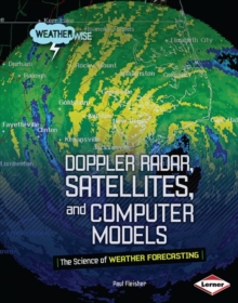 Doppler Radar, Satellites, and Computer Models : The Science of Weather Forecasting