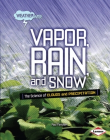 Vapor, Rain, and Snow : The Science of Clouds and Precipitation