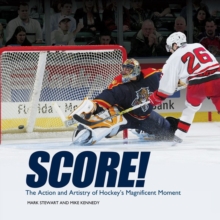 Score! : The Action and Artistry of Hockey's Magnificent Moment