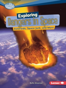 Exploring Dangers in Space : Asteroids, Space Junk, and More