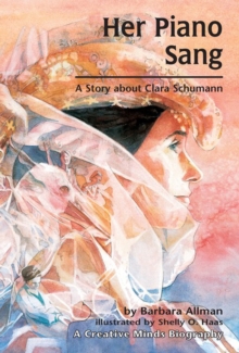 Her Piano Sang : A Story about Clara Schumann