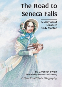 The Road to Seneca Falls : A Story about Elizabeth Cady Stanton