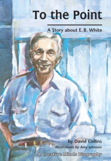 To The Point : A Story about E. B. White