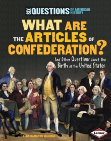 What Are the Articles of Confederation? : And Other Questions about the Birth of the United States