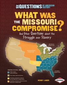 What Was the Missouri Compromise? : And Other Questions about the Struggle over Slavery