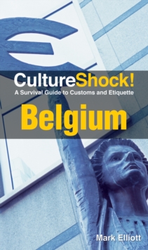 Culture Shock! Belgium : A Survival Guide to Customs and Etiquette, Paperback / softback Book Culture Shock! Belgium : A Survival Guide to Customs and Etiquette, Paperback / softback Book