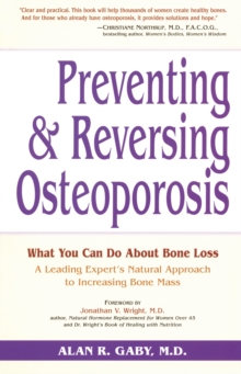 Preventing and Reversing Osteoporosis : What You Can Do About Bone Loss - A Leading Expert's Natural Approach to Increasing Bone Mass