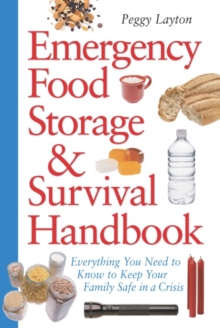 Emergency Food Storage & Survival Handbook : Everything You Need to Know to Keep Your Family Safe in a Crisis