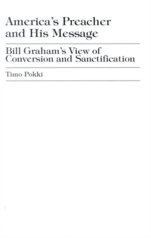 America's Preacher and his Message : Billy Graham's View of Conversion and Sanctification