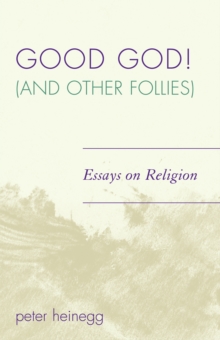 Good God! (And Other Follies) : Essays on Religion, Paperback / softback Book Good God! (And Other Follies) : Essays on Religion, Paperback / softback Book