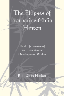 The Ellipses of Katherine Ch'iu Hinton : Real Life Stories of an International Development Worker