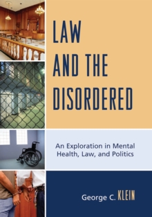 Law and the Disordered : An Explanation in Mental Health, Law, and Politics