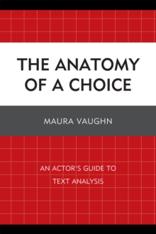 The Anatomy of a Choice : An Actor's Guide to Text Analysis, Paperback / softback Book The Anatomy of a Choice : An Actor's Guide to Text Analysis, Paperback / softback Book