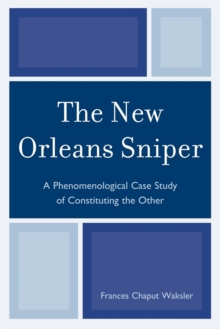 The New Orleans Sniper : A Phenomenological Case Study of Constituting the Other, EPUB eBook The New Orleans Sniper : A Phenomenological Case Study of Constituting the Other, EPUB eBook
