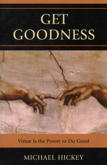 Get Goodness : Virtue Is The Power To Do Good, Paperback / softback Book Get Goodness : Virtue Is The Power To Do Good, Paperback / softback Book