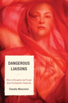 Dangerous Liaisons : How to Recognize and Escape from Psychopathic Seduction, Paperback Book Dangerous Liaisons : How to Recognize and Escape from Psychopathic Seduction, Paperback Book