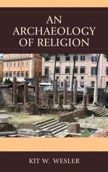 An Archaeology of Religion, Hardback Book An Archaeology of Religion, Hardback Book