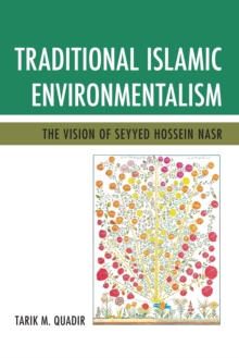 Traditional Islamic Environmentalism : The Vision of Seyyed Hossein Nasr, Paperback / softback Book Traditional Islamic Environmentalism : The Vision of Seyyed Hossein Nasr, Paperback / softback Book