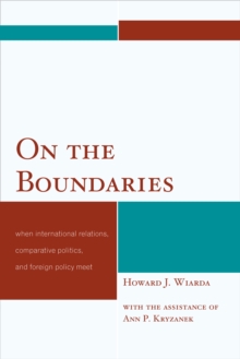 On the Boundaries : When International Relations, Comparative Politics, and Foreign Policy Meet, Paperback / softback Book On the Boundaries : When International Relations, Comparative Politics, and Foreign Policy Meet, Paperback / softback Book