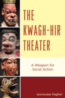 The Kwagh-hir Theater : A Weapon for Social Action, Paperback / softback Book The Kwagh-hir Theater : A Weapon for Social Action, Paperback / softback Book