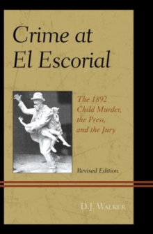 Crime At El Escorial : The 1892 Child Murder, the Press, and the Jury, Paperback / softback Book Crime At El Escorial : The 1892 Child Murder, the Press, and the Jury, Paperback / softback Book