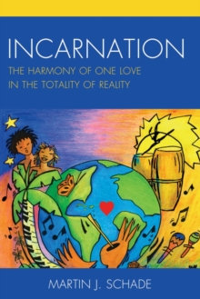 Incarnation : The Harmony of One Love in the Totality of Reality, Paperback Book Incarnation : The Harmony of One Love in the Totality of Reality, Paperback Book