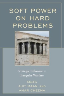 Soft Power on Hard Problems : Strategic Influence in Irregular Warfare, Paperback / softback Book Soft Power on Hard Problems : Strategic Influence in Irregular Warfare, Paperback / softback Book
