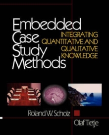 Embedded Case Study Methods : Integrating Quantitative and Qualitative Knowledge, Paperback / softback Book Embedded Case Study Methods : Integrating Quantitative and Qualitative Knowledge, Paperback / softback Book
