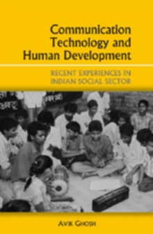 Communication Technology and Human Development : Recent Experiences in the Indian Social Sector, Hardback Book Communication Technology and Human Development : Recent Experiences in the Indian Social Sector, Hardback Book