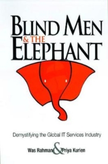 Blind Men and the Elephant : Demystifying the Global IT Services Industry, Paperback / softback Book Blind Men and the Elephant : Demystifying the Global IT Services Industry, Paperback / softback Book