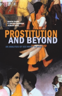Prostitution and Beyond : An Analysis of Sex Workers in India, Paperback / softback Book Prostitution and Beyond : An Analysis of Sex Workers in India, Paperback / softback Book