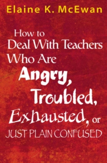 How to Deal With Teachers Who Are Angry, Troubled, Exhausted, or Just Plain Confused, Paperback / softback Book How to Deal With Teachers Who Are Angry, Troubled, Exhausted, or Just Plain Confused, Paperback / softback Book