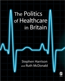 The Politics of Healthcare in Britain, Paperback / softback Book The Politics of Healthcare in Britain, Paperback / softback Book