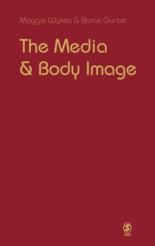 The Media and Body Image : If Looks Could Kill, Hardback Book The Media and Body Image : If Looks Could Kill, Hardback Book